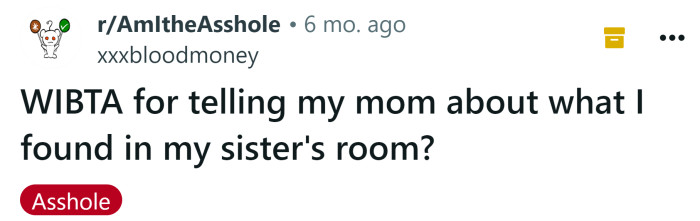 The Redditor asked if she would be an a**hole for telling her mom what she found in her sister's bedroom.