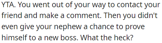 OP didn't give his nephew a fair shot with his new boss.