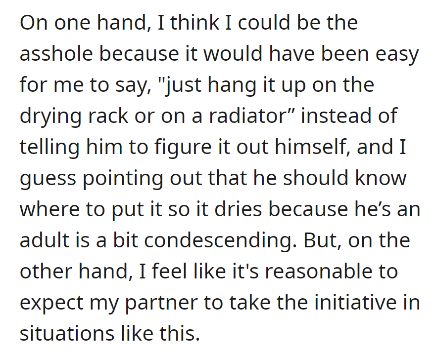 She questions whether she's at fault for not giving specific instructions but believes it's reasonable to expect her partner to take the initiative.