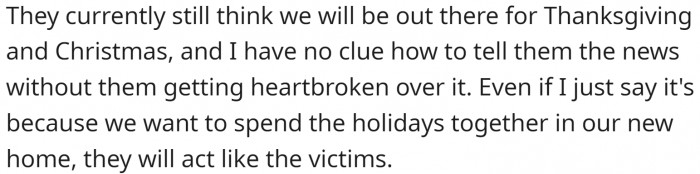 Their parents still believe they are coming, and they don't know how to do it without breaking their hearts
