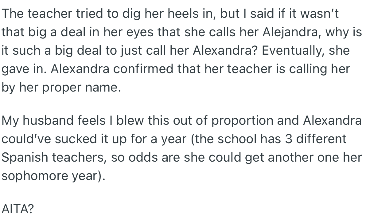OP had an altercation with the teacher, and there was no middle ground in sight. On the other hand, OP’s husband accused her of blowing things out of proportion