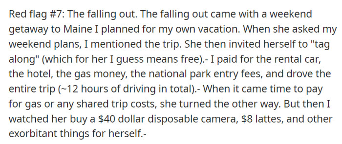 A final red flag arose when the daughter invited herself on OP's planned Maine vacation, avoiding shared expenses while splurging on personal items, leading to a falling out.