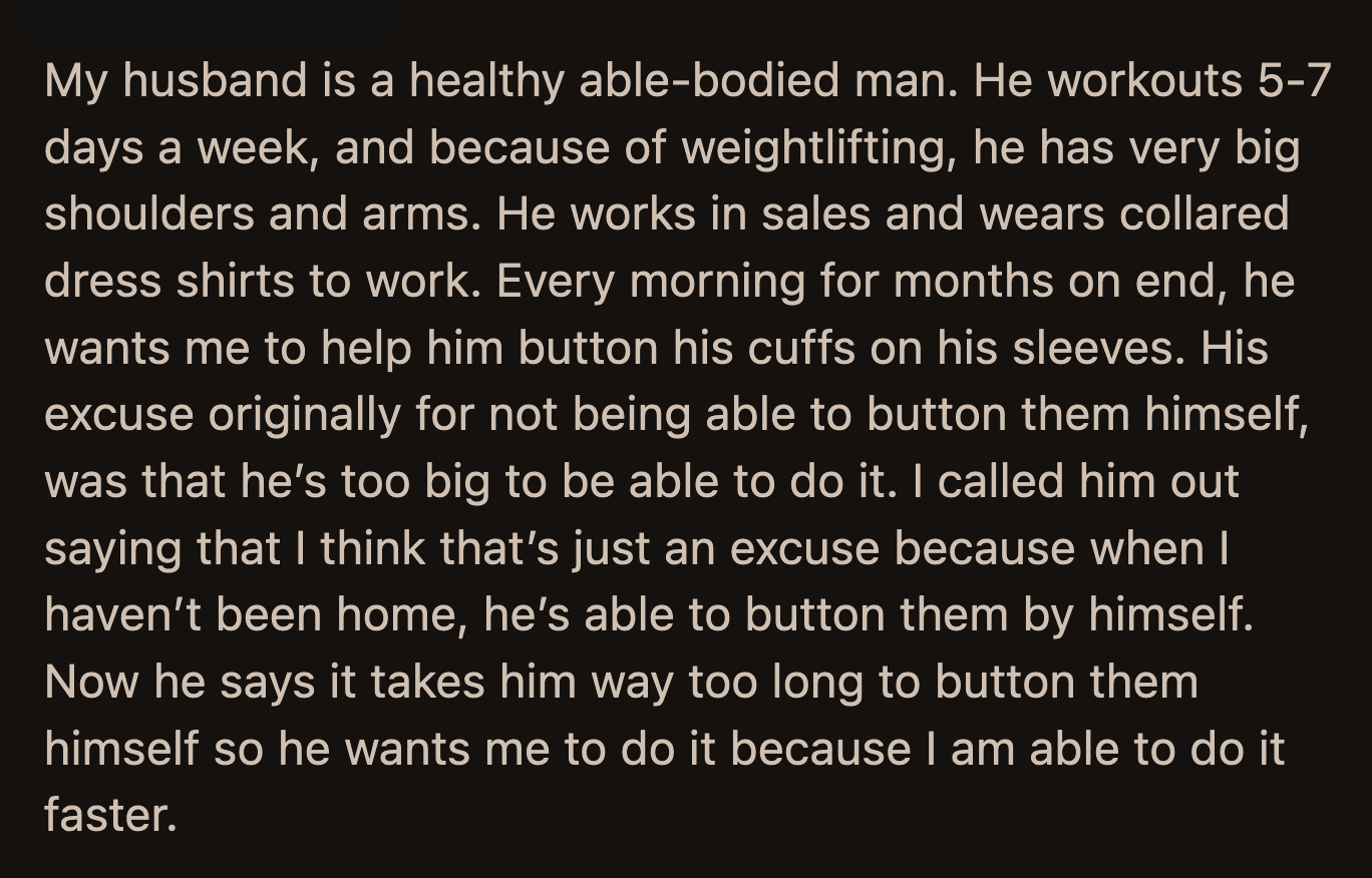 OP said she shouldn't have to disrupt the few mornings she has to herself to help her husband with his buttons.