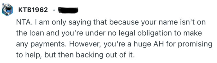 “Because your name isn't on the loan, you're under no legal obligation to make any payments.”