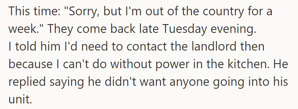 But the basement couple was away, returning Tuesday, and didn't want anyone in their unit to fix the power issue.