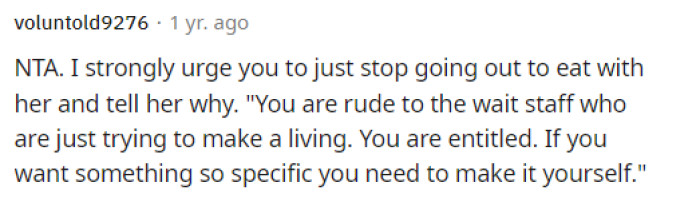 People are honestly just telling her that she should stop going out to eat with her, and maybe she should even confront her about her behavior.