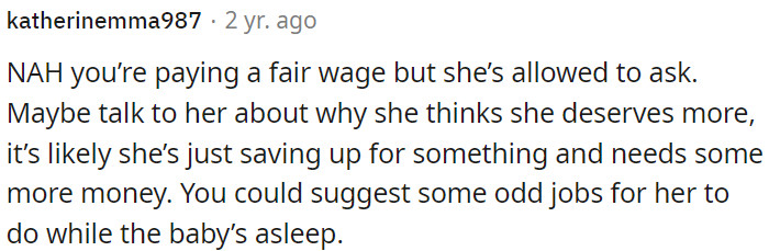 OP should talk with her to understand her reasons and maybe offer additional tasks to earn extra money.