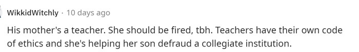 Some individuals even suggested that the friend's mother should be fired for assisting her son in cheating, given that she is a teacher.