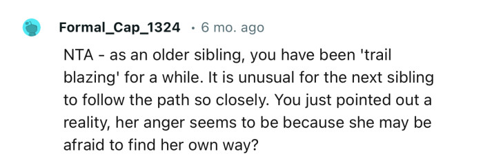 “You just pointed out a reality; her anger seems to be because she may be afraid to find her own way.”