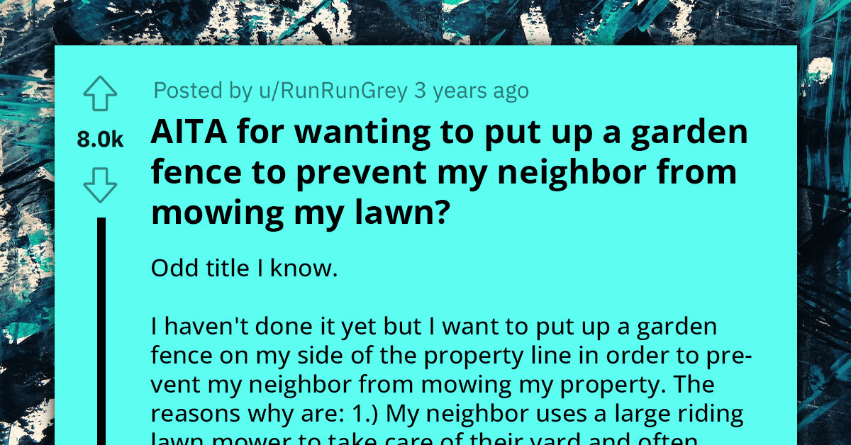 Redditor Leads Standoff Against Neighbor Who Is Gradually Encroaching Into Their Property