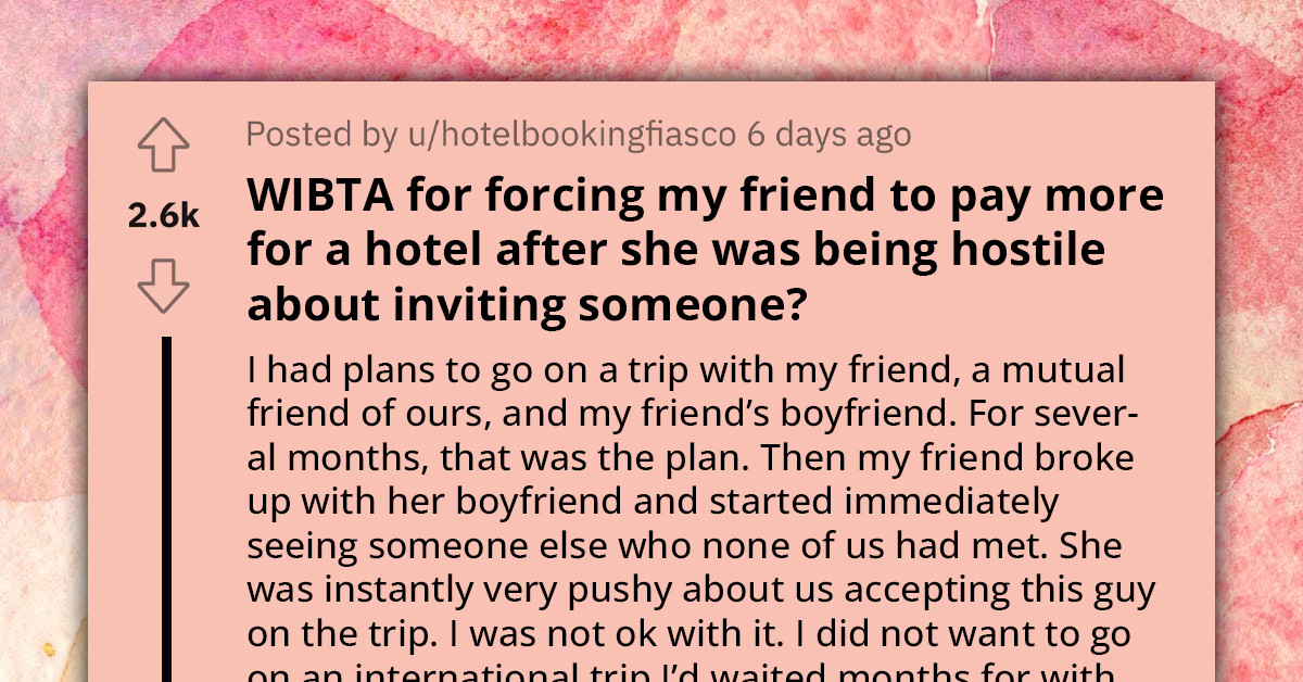 Redditor's Friend Ditches Longtime Boyfriend for New Flame and Demands He Joins Their Long-Planned Trip, Even Stay in the Same Room