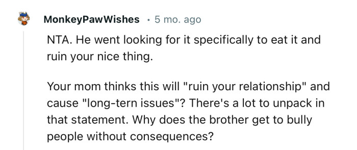 “NTA. He went looking for it specifically to eat it and ruin your nice thing.”
