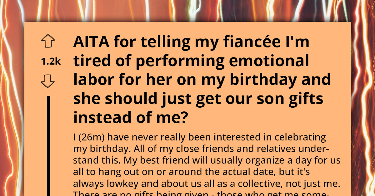 Man Gets Tired Of The Emotional Labor He Performs For His GF On His Birthday Every Year, Tells Her To Gift Their Son Instead