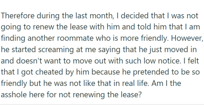 However, the new roommate was not in the mood to hang out, and OP now feels cheated. He wants to end the lease.