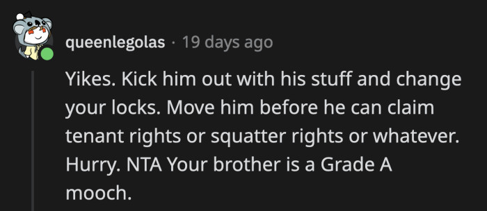 OP needs to act quickly before her brother becomes a real headache for her