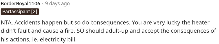 This comment is definitely true because the situation could have been much worse than just a high electric bill.