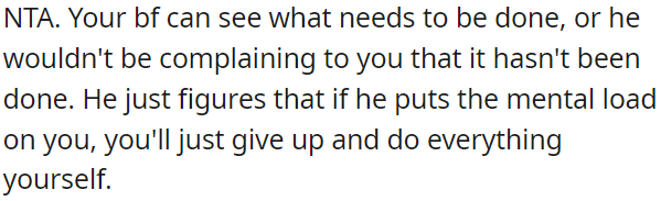 He's likely hoping OP will take on the mental load and do everything herself.