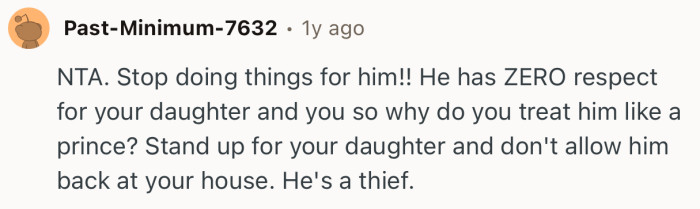 “Stand up for your daughter and don't allow him back at your house. He's a thief.”