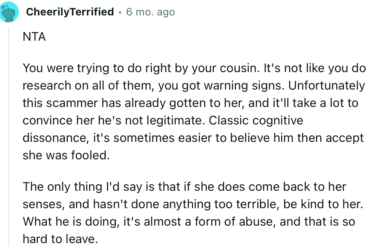 “NTA. You were trying to do right by your cousin. It's not like you do research on all of them; you got warning signs.”
