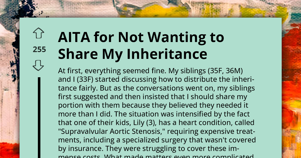 AITA For Not Wanting To Share My Inheritance