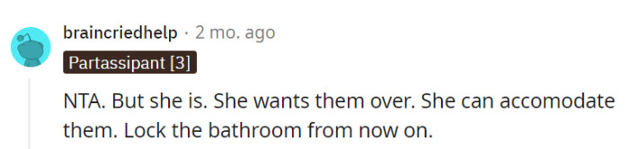 She's the hostess; she handles the guests' bathroom logistics. Simple!