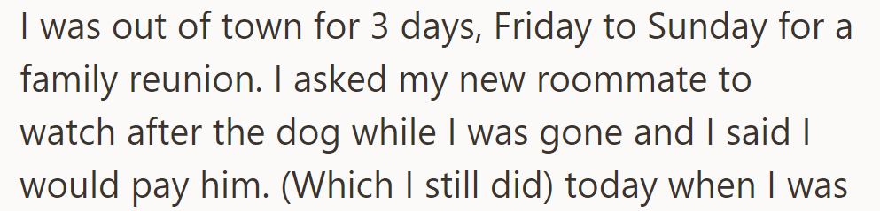 OP left town for a family reunion and paid their roommate to watch their dog.