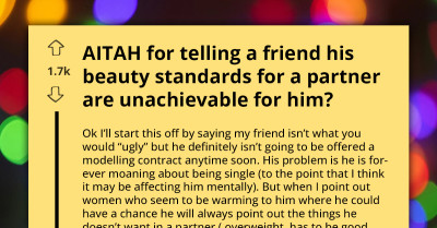 Man Receives Reality Check From Friend Because He Has Unattainable Beauty Standards For Partners