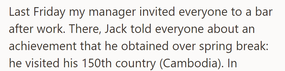 Last Friday, at a bar after work, Jack shared that he visited his 150th country, Cambodia, over spring break.