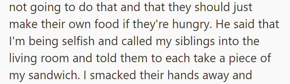 She refused, insisting they make food. He accused her of selfishness, then called her siblings to take her sandwich.