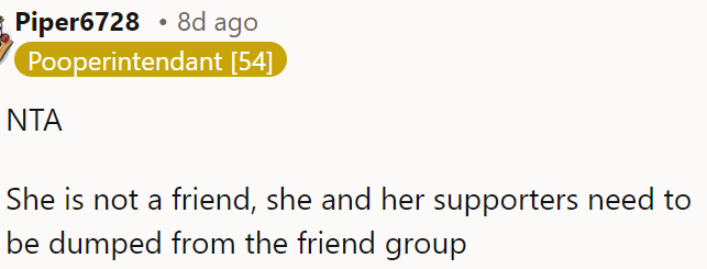 She and her supporters should be removed from the friend group.