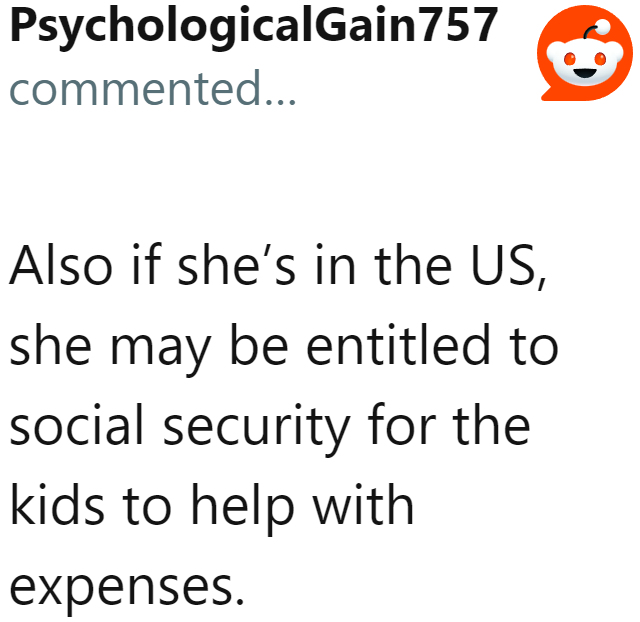If they're in the US, the girlfriend can try social security to help her cover some of the expenses.
