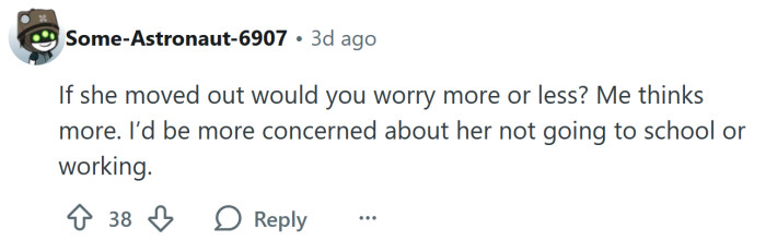 You'll worry more if she moves out.