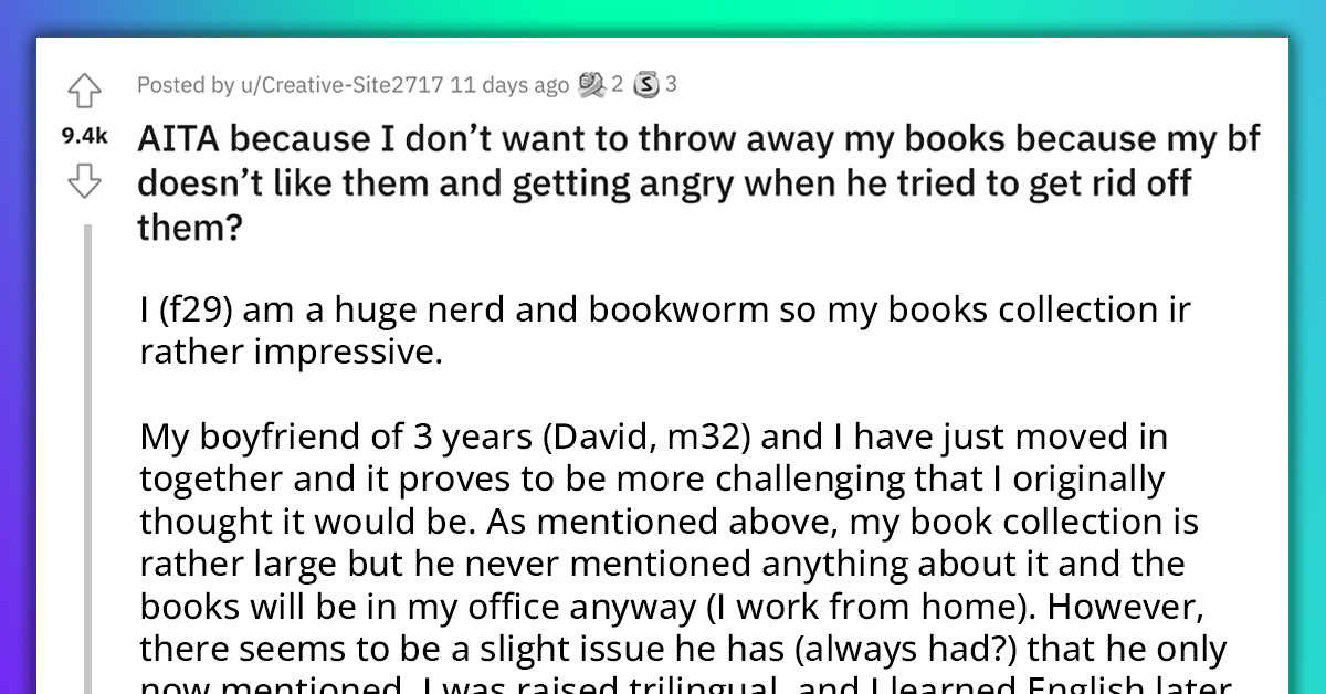 Boyfriend Tries To Get Rid Of Bookworm Girlfriend's Books Because He Doesn't Like Them, Gets Blasted On Reddit