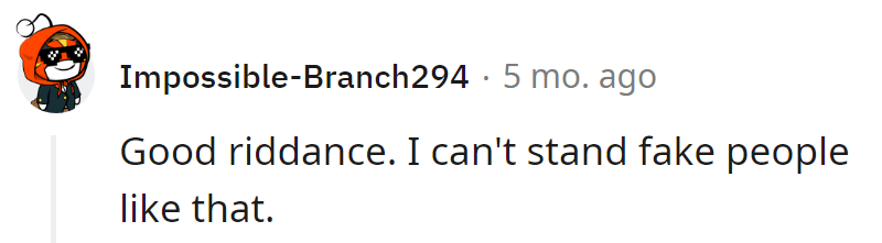 Fake people: the exit door's best friend. Good riddance—authenticity is the real VIP.