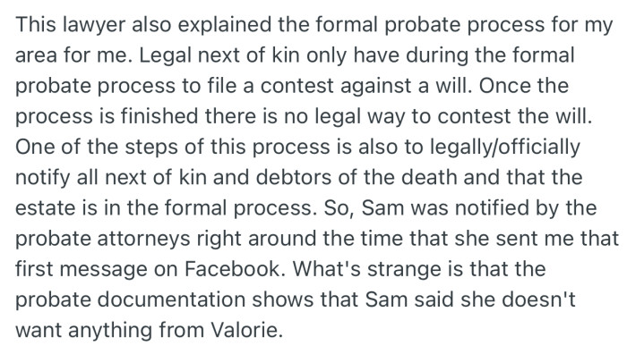 Interestingly, Sam was contacted by the probate attorneys about the will when Valerie passed away. At that time, she had the right to contest it, but made it clear that she wants nothing