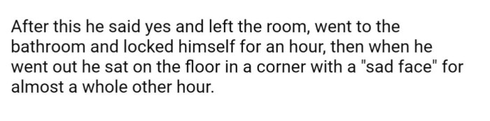 Apparently, he said yes, then went off to pout about it, FOR TWO HOURS