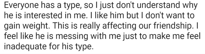 OP worries that if she were to date him, she would have to gain weight