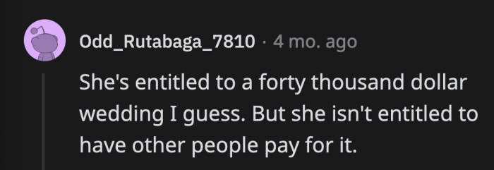 Demanding that people pay for your very expensive wedding is a mind-boggling ask for anyone
