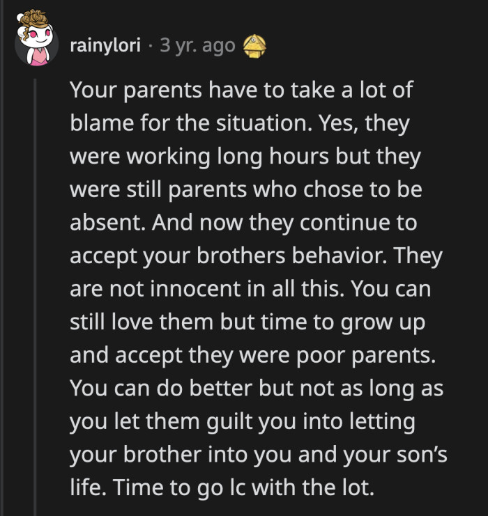 They are not blameless here, too. They enabled OP's brother for years and look at the result.