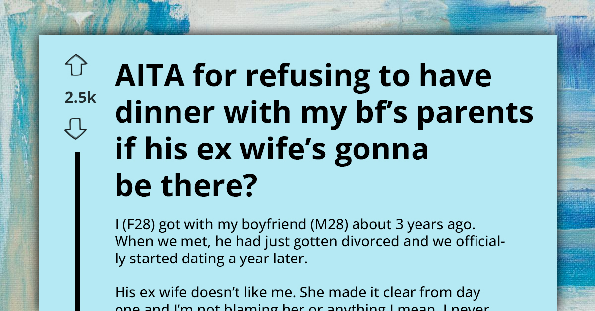 Redditor No Longer Invited To Dinners With Her BF's Parents After Refusing To Attend Dinner With His Ex-Wife