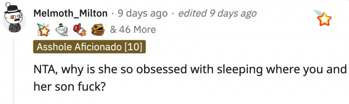 Now that we have the logistics out of the way, MIL's need to sleep on her son's marital bed is just weird.