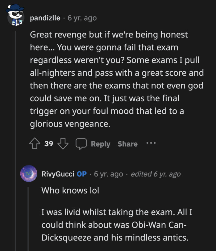 He certainly didn't help OP's chances of passing, that's for sure.