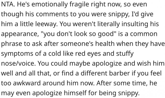 11. The barber may apologize later when he's in a better mood.