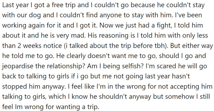 She wants to take a trip she got for free, but he is mad, and it feels like he's looking down on her.