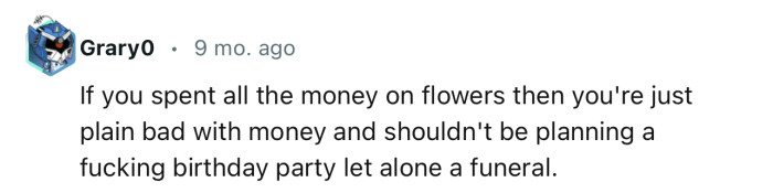 'If You Spent All the Money on Flowers, Then You're Just Plain Bad with Money.'