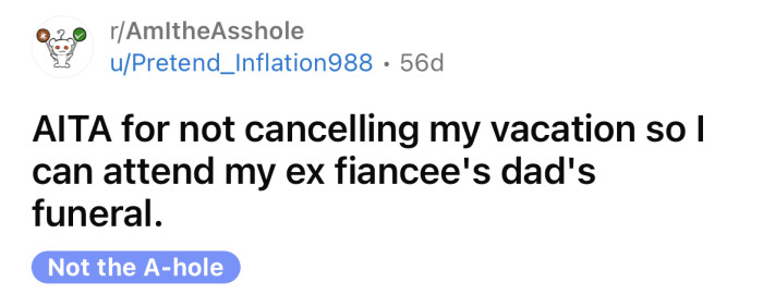 The OP asked if he's an a**hole for not canceling his vacation to attend his ex's funeral.
