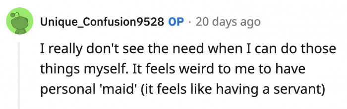 OP says he's not comfortable with having a personal maid when he can do all of the tasks himself