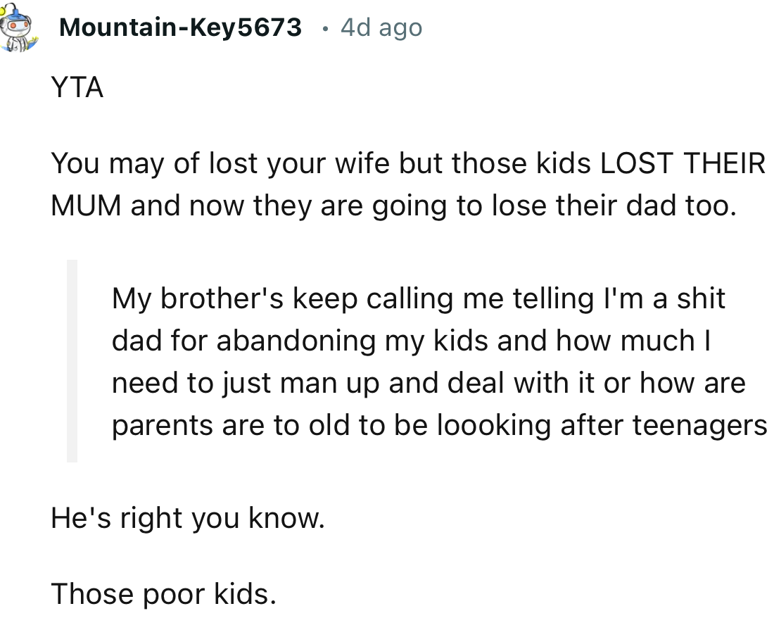 “You may have lost your wife, but those kids LOST THEIR MUM, and now they are going to lose their dad too.”