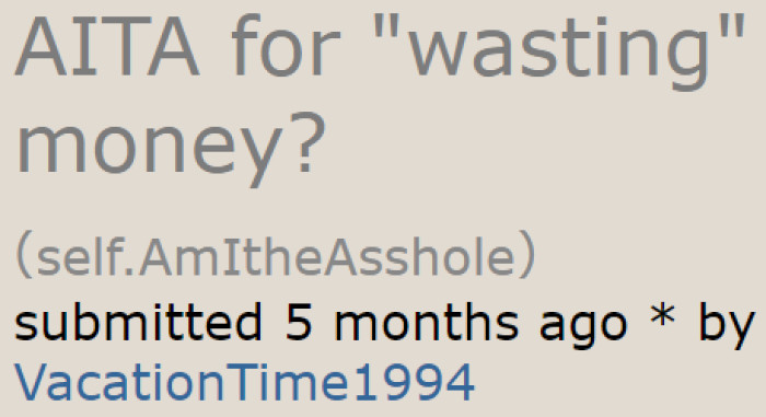 The OP wants to know whether he's the a-hole for splurging during a family vacation.