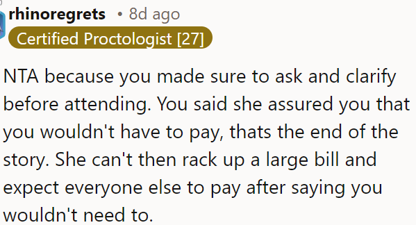 OP is not at fault because he clarified beforehand that he wouldn't have to pay, and she can't expect him to cover costs after saying he wouldn't need to.